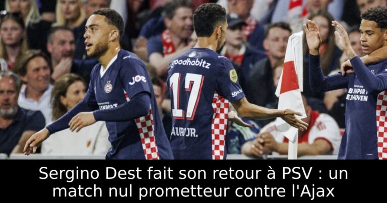 Sergino Dest fait son retour à PSV : un match nul prometteur contre l'Ajax