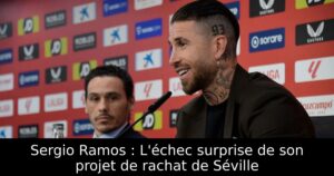 Sergio Ramos : L&rsquo;échec surprise de son projet de rachat de Séville