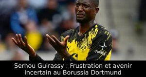 Serhou Guirassy : Frustration et avenir incertain au Borussia Dortmund
