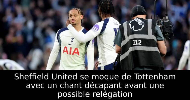 Sheffield United se moque de Tottenham avec un chant décapant avant une possible relégation