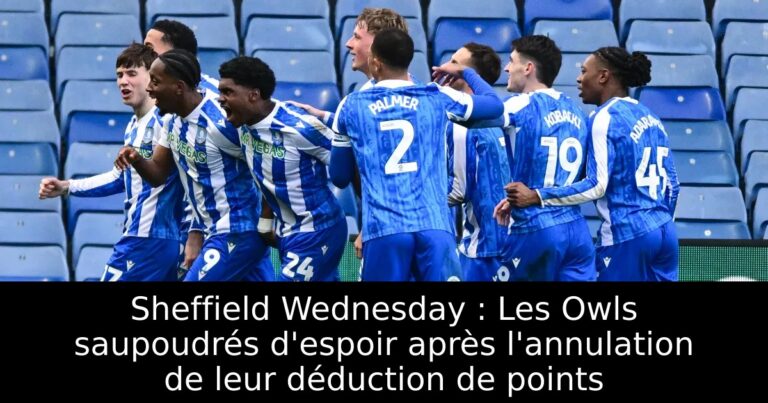 Sheffield Wednesday : Les Owls saupoudrés d'espoir après l'annulation de leur déduction de points