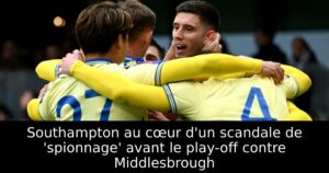 Southampton au cœur d&rsquo;un scandale de &lsquo;spionnage&rsquo; avant le play-off contre Middlesbrough