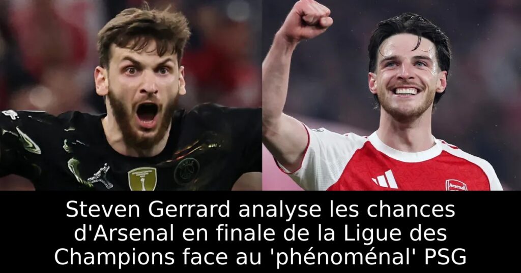 Steven Gerrard analyse les chances d&rsquo;Arsenal en finale de la Ligue des Champions face au &lsquo;phénoménal&rsquo; PSG