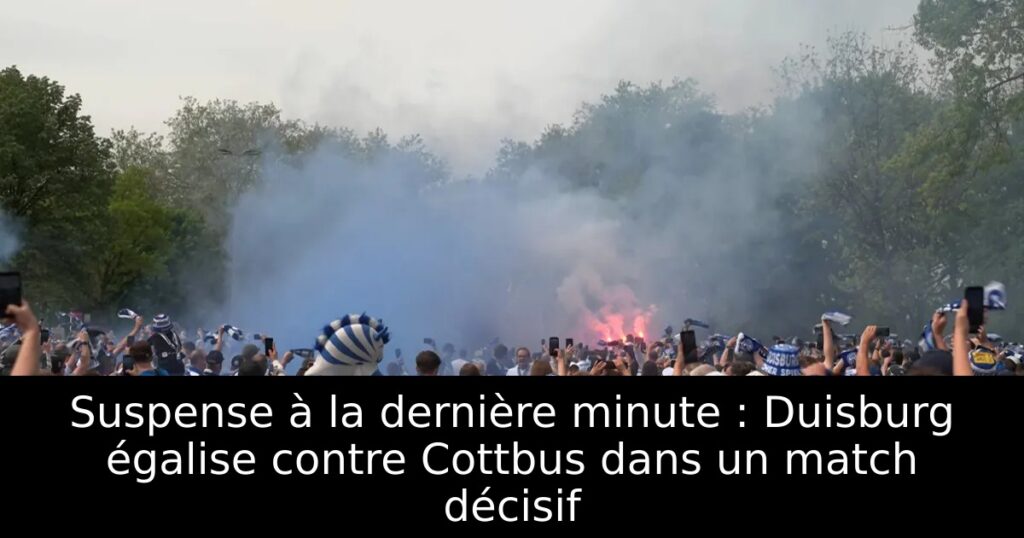 Suspense à la dernière minute : Duisburg égalise contre Cottbus dans un match décisif