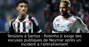 Tensions à Santos : Robinho Jr exige des excuses publiques de Neymar après un incident à l&rsquo;entraînement