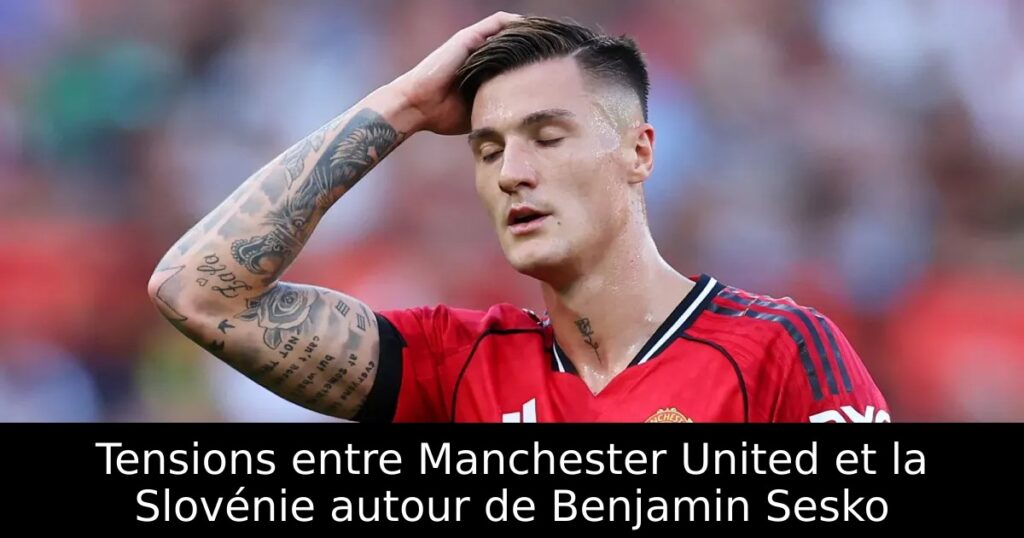 Tensions entre Manchester United et la Slovénie autour de Benjamin Sesko