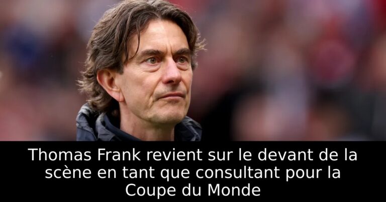 Thomas Frank revient sur le devant de la scène en tant que consultant pour la Coupe du Monde