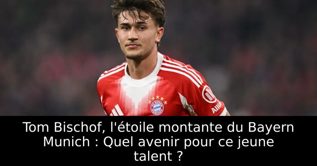 Tom Bischof, l&rsquo;étoile montante du Bayern Munich : Quel avenir pour ce jeune talent ?
