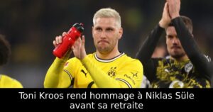 Toni Kroos rend hommage à Niklas Süle avant sa retraite