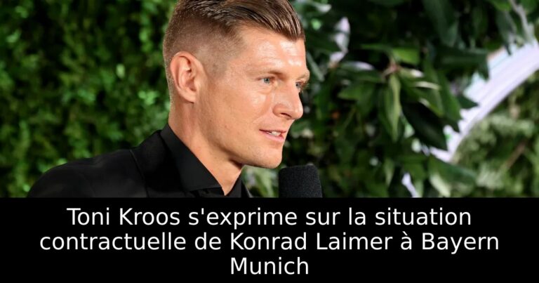 Toni Kroos s'exprime sur la situation contractuelle de Konrad Laimer à Bayern Munich