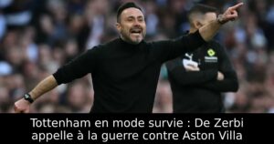 Tottenham en mode survie : De Zerbi appelle à la guerre contre Aston Villa
