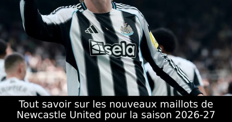 Tout savoir sur les nouveaux maillots de Newcastle United pour la saison 2026-27