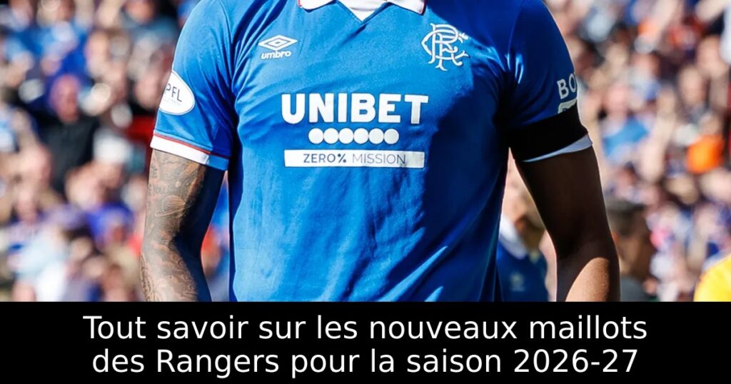 Tout savoir sur les nouveaux maillots des Rangers pour la saison 2026-27