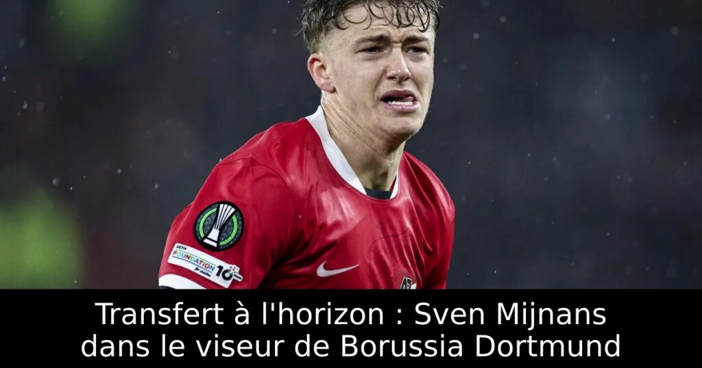 Transfert à l&rsquo;horizon : Sven Mijnans dans le viseur de Borussia Dortmund