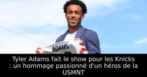 Tyler Adams fait le show pour les Knicks : un hommage passionné d&rsquo;un héros de la USMNT