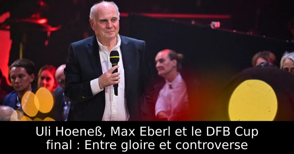 Uli Hoeneß, Max Eberl et le DFB Cup final : Entre gloire et controverse