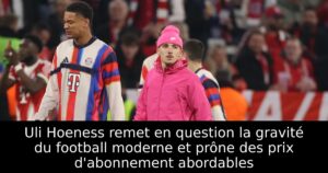 Uli Hoeness remet en question la gravité du football moderne et prône des prix d&rsquo;abonnement abordables