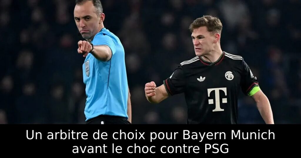 Un arbitre de choix pour Bayern Munich avant le choc contre PSG