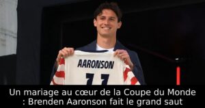 Un mariage au cœur de la Coupe du Monde : Brenden Aaronson fait le grand saut