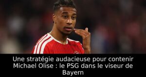 Une stratégie audacieuse pour contenir Michael Olise : le PSG dans le viseur de Bayern