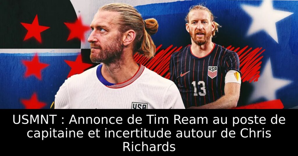 USMNT : Annonce de Tim Ream au poste de capitaine et incertitude autour de Chris Richards