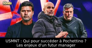USMNT : Qui pour succéder à Pochettino ? Les enjeux d&rsquo;un futur manager