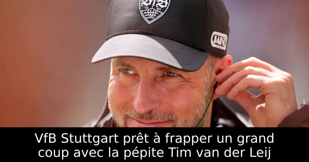 VfB Stuttgart prêt à frapper un grand coup avec la pépite Tim van der Leij