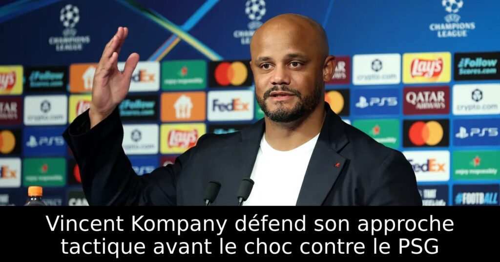 Vincent Kompany défend son approche tactique avant le choc contre le PSG