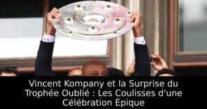 Vincent Kompany et la Surprise du Trophée Oublié : Les Coulisses d&rsquo;une Célébration Épique
