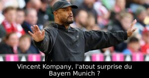 Vincent Kompany, l&rsquo;atout surprise du Bayern Munich ?