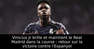 Vinicius Jr brille et maintient le Real Madrid dans la course : retour sur la victoire contre l&rsquo;Espanyol