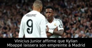 Vinicius Junior affirme que Kylian Mbappé laissera son empreinte à Madrid