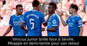 Vinicius Junior brille face à Séville, Mbappé en demi-teinte pour son retour