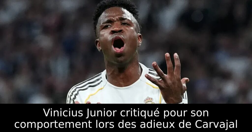 Vinicius Junior critiqué pour son comportement lors des adieux de Carvajal