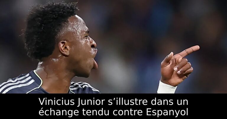 Vinicius Junior s’illustre dans un échange tendu contre Espanyol