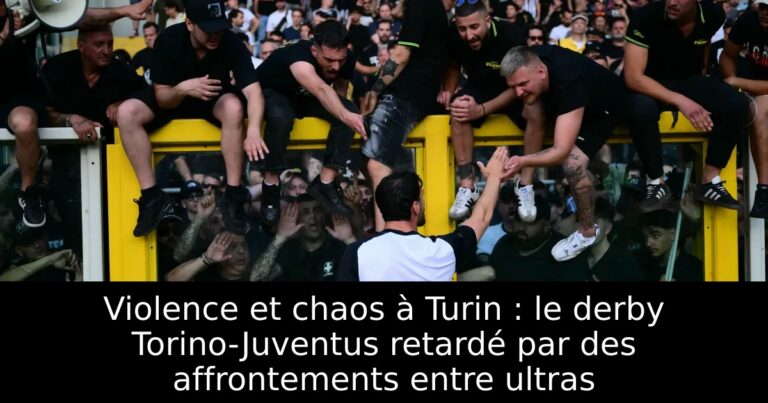 Violence et chaos à Turin : le derby Torino-Juventus retardé par des affrontements entre ultras