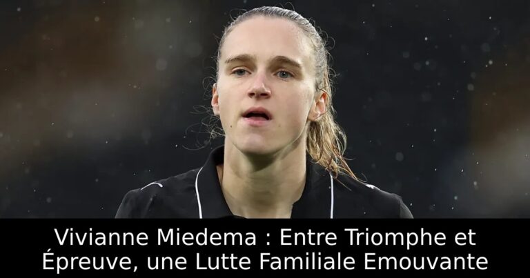 Vivianne Miedema : Entre Triomphe et Épreuve, une Lutte Familiale Emouvante