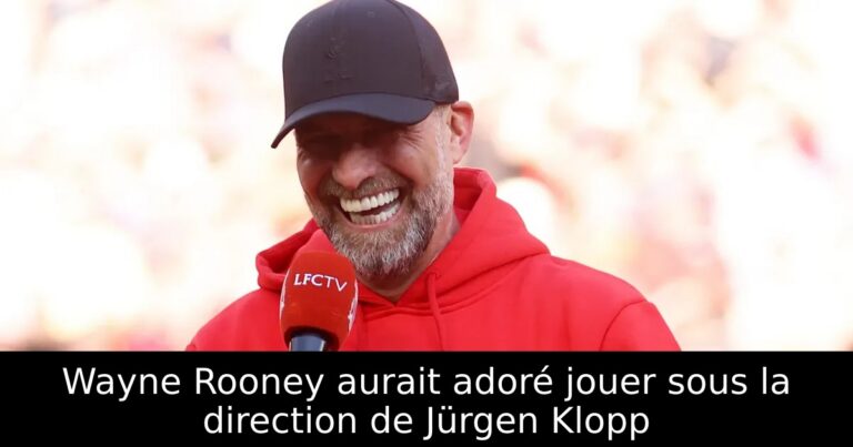 Wayne Rooney aurait adoré jouer sous la direction de Jürgen Klopp