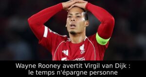 Wayne Rooney avertit Virgil van Dijk : le temps n&rsquo;épargne personne