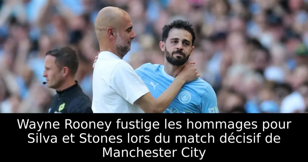Wayne Rooney fustige les hommages pour Silva et Stones lors du match décisif de Manchester City
