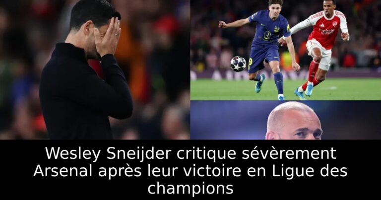 Wesley Sneijder critique sévèrement Arsenal après leur victoire en Ligue des champions