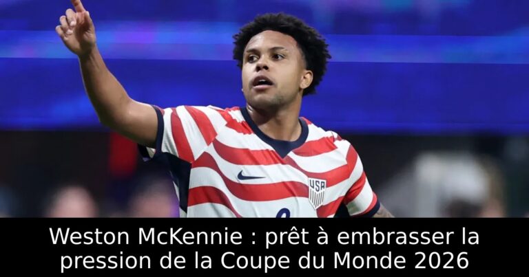 Weston McKennie : prêt à embrasser la pression de la Coupe du Monde 2026