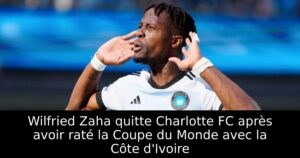 Wilfried Zaha quitte Charlotte FC après avoir raté la Coupe du Monde avec la Côte d&rsquo;Ivoire