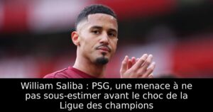 William Saliba : PSG, une menace à ne pas sous-estimer avant le choc de la Ligue des champions