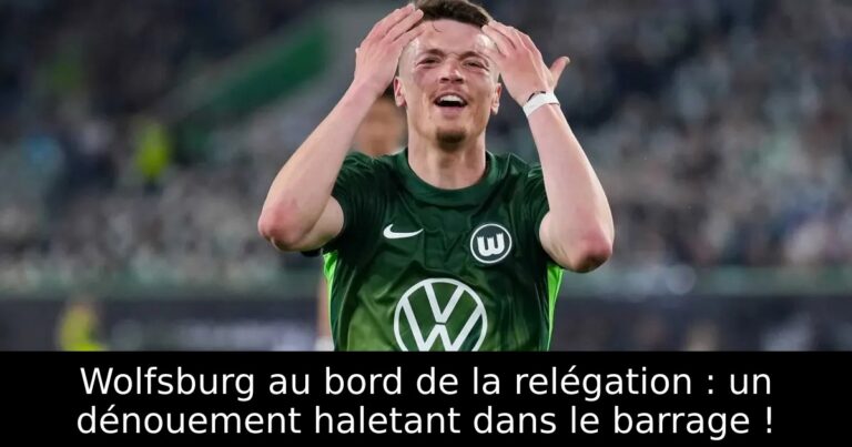 Wolfsburg au bord de la relégation : un dénouement haletant dans le barrage !