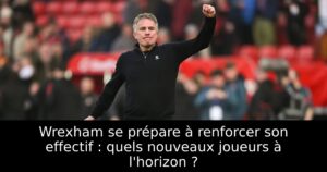Wrexham se prépare à renforcer son effectif : quels nouveaux joueurs à l&rsquo;horizon ?