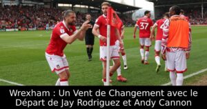 Wrexham : Un Vent de Changement avec le Départ de Jay Rodriguez et Andy Cannon