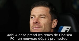 Xabi Alonso prend les rênes de Chelsea FC : un nouveau départ prometteur