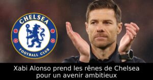 Xabi Alonso prend les rênes de Chelsea pour un avenir ambitieux