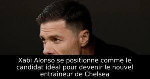Xabi Alonso se positionne comme le candidat idéal pour devenir le nouvel entraîneur de Chelsea